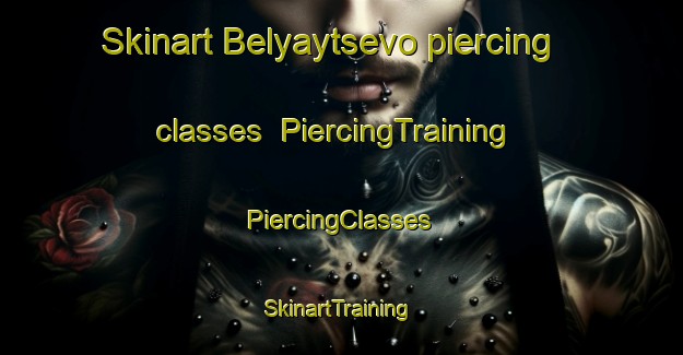 Skinart Belyaytsevo piercing classes | #PiercingTraining #PiercingClasses #SkinartTraining-Russia