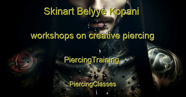 Skinart Belyye Kopani workshops on creative piercing | #PiercingTraining #PiercingClasses #SkinartTraining-Russia