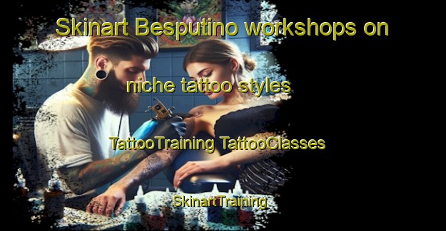 Skinart Besputino workshops on niche tattoo styles | #TattooTraining #TattooClasses #SkinartTraining-Russia