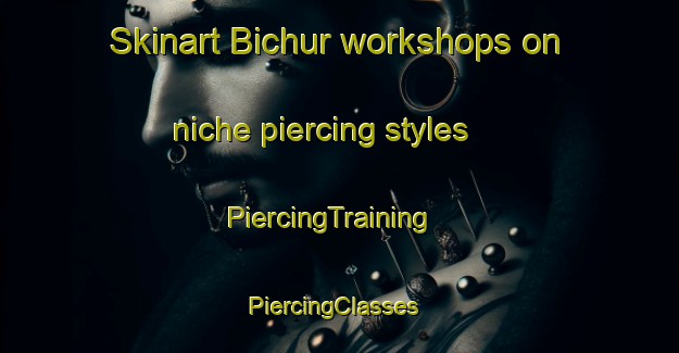 Skinart Bichur workshops on niche piercing styles | PiercingTraining | PiercingClasses | SkinartTraining-Russia