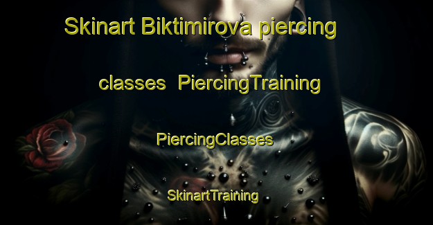 Skinart Biktimirova piercing classes | #PiercingTraining #PiercingClasses #SkinartTraining-Russia