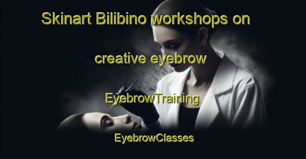 Skinart Bilibino workshops on creative eyebrow | EyebrowTraining | EyebrowClasses | SkinartTraining-Russia