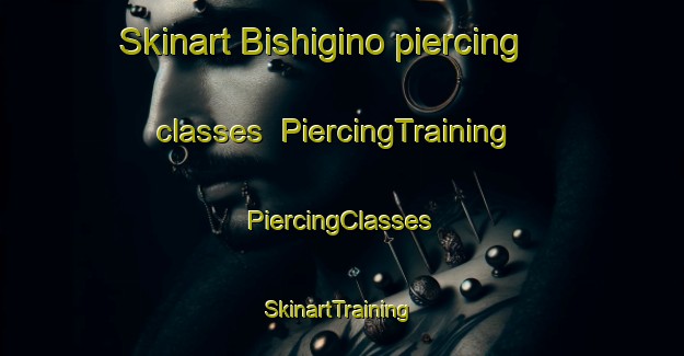 Skinart Bishigino piercing classes | #PiercingTraining #PiercingClasses #SkinartTraining-Russia