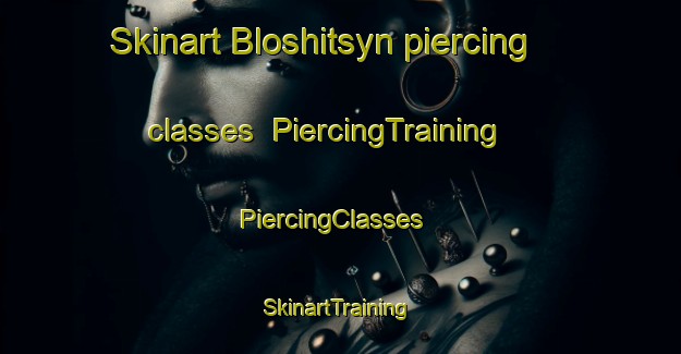 Skinart Bloshitsyn piercing classes | PiercingTraining | PiercingClasses | SkinartTraining-Russia