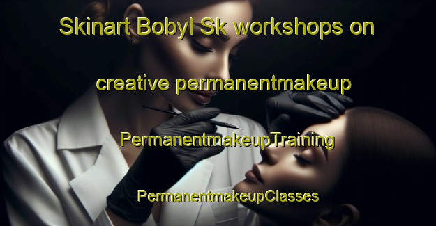 Skinart Bobyl Sk workshops on creative permanentmakeup | #PermanentmakeupTraining #PermanentmakeupClasses #SkinartTraining-Russia