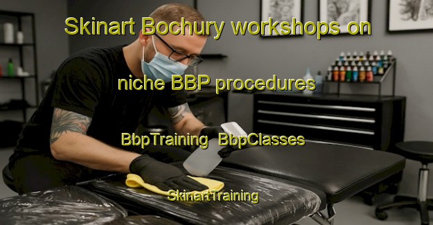 Skinart Bochury workshops on niche BBP procedures | BbpTraining | BbpClasses | SkinartTraining-Russia