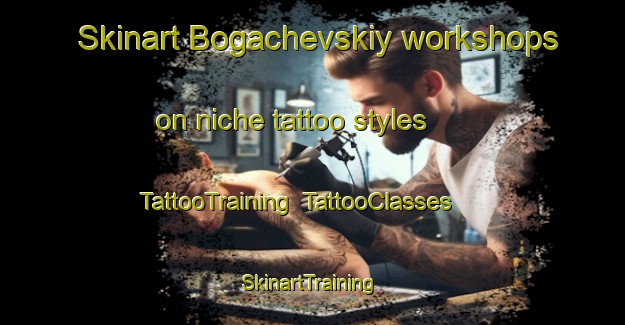 Skinart Bogachevskiy workshops on niche tattoo styles | TattooTraining | TattooClasses | SkinartTraining-Russia