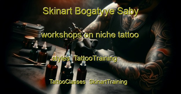 Skinart Bogatyye Saby workshops on niche tattoo styles | TattooTraining | TattooClasses | SkinartTraining-Russia