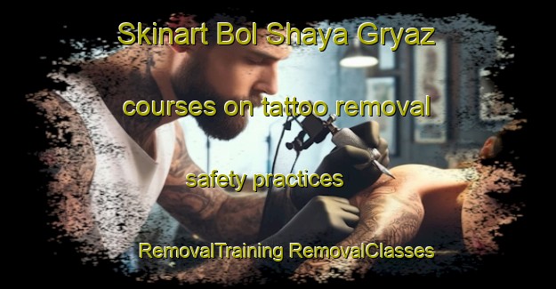 Skinart Bol Shaya Gryaz courses on tattoo removal safety practices | #RemovalTraining #RemovalClasses #SkinartTraining-Russia