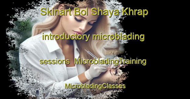 Skinart Bol Shaya Khrap introductory microblading sessions | #MicrobladingTraining #MicrobladingClasses #SkinartTraining-Russia