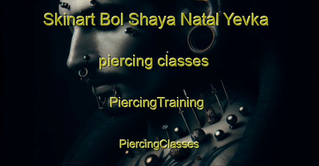 Skinart Bol Shaya Natal Yevka piercing classes | #PiercingTraining #PiercingClasses #SkinartTraining-Russia