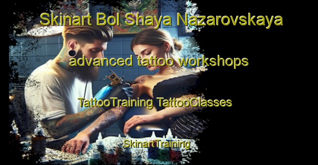 Skinart Bol Shaya Nazarovskaya advanced tattoo workshops | #TattooTraining #TattooClasses #SkinartTraining-Russia