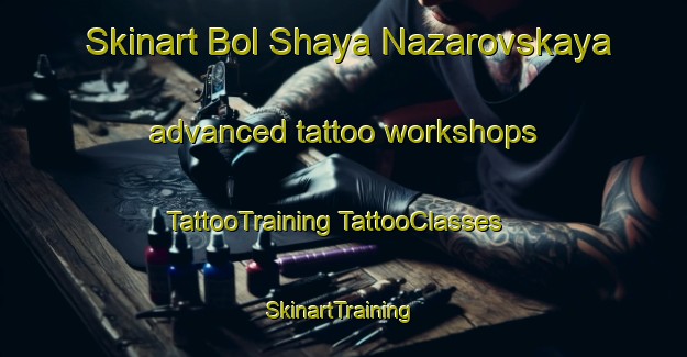 Skinart Bol Shaya Nazarovskaya advanced tattoo workshops | #TattooTraining #TattooClasses #SkinartTraining-Russia