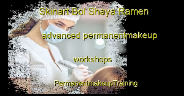 Skinart Bol Shaya Ramen advanced permanentmakeup workshops | #PermanentmakeupTraining #PermanentmakeupClasses #SkinartTraining-Russia