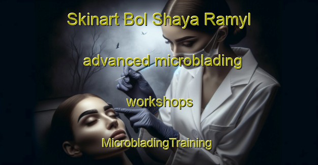 Skinart Bol Shaya Ramyl advanced microblading workshops | #MicrobladingTraining #MicrobladingClasses #SkinartTraining-Russia