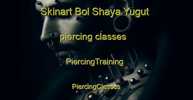 Skinart Bol Shaya Yugut piercing classes | #PiercingTraining #PiercingClasses #SkinartTraining-Russia