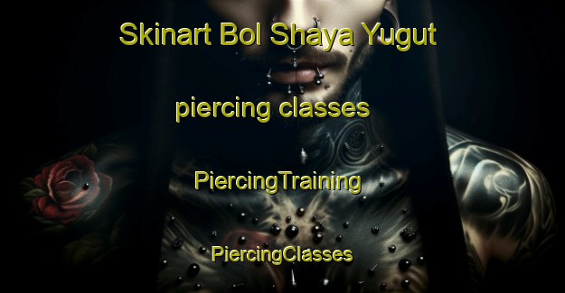 Skinart Bol Shaya Yugut piercing classes | #PiercingTraining #PiercingClasses #SkinartTraining-Russia