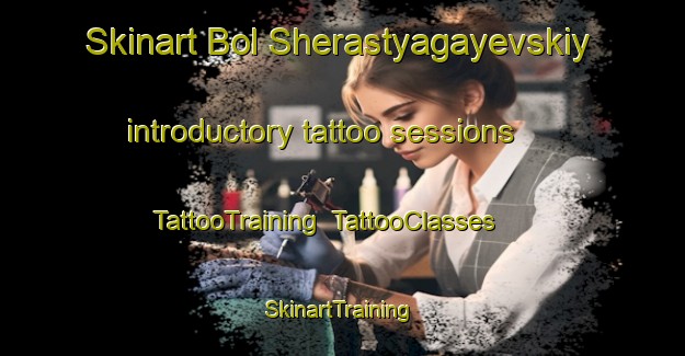 Skinart Bol Sherastyagayevskiy introductory tattoo sessions | TattooTraining | TattooClasses | SkinartTraining-Russia
