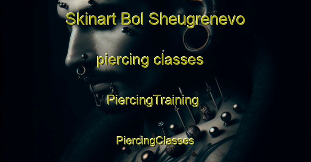 Skinart Bol Sheugrenevo piercing classes | #PiercingTraining #PiercingClasses #SkinartTraining-Russia