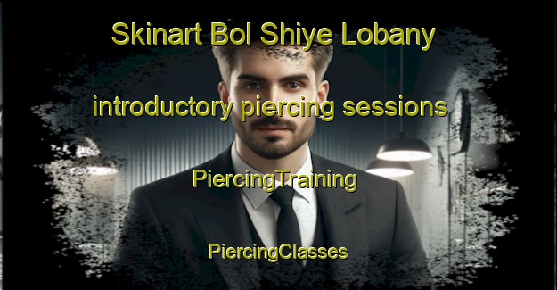 Skinart Bol Shiye Lobany introductory piercing sessions | #PiercingTraining #PiercingClasses #SkinartTraining-Russia