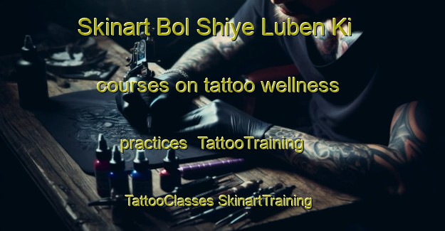 Skinart Bol Shiye Luben Ki courses on tattoo wellness practices | #TattooTraining #TattooClasses #SkinartTraining-Russia