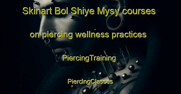 Skinart Bol Shiye Mysy courses on piercing wellness practices | #PiercingTraining #PiercingClasses #SkinartTraining-Russia