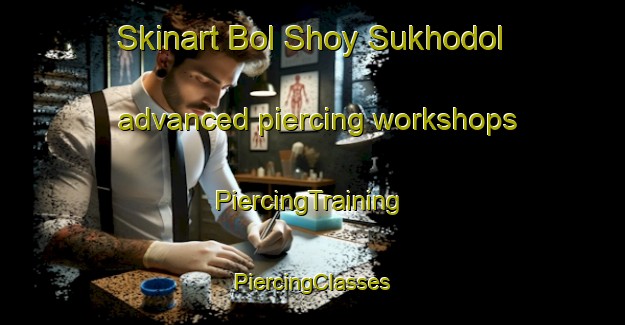 Skinart Bol Shoy Sukhodol advanced piercing workshops | #PiercingTraining #PiercingClasses #SkinartTraining-Russia