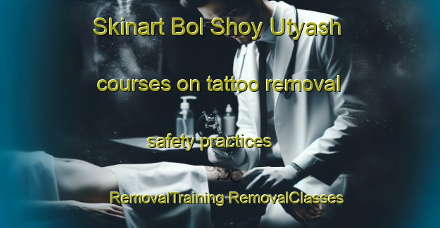 Skinart Bol Shoy Utyash courses on tattoo removal safety practices | #RemovalTraining #RemovalClasses #SkinartTraining-Russia