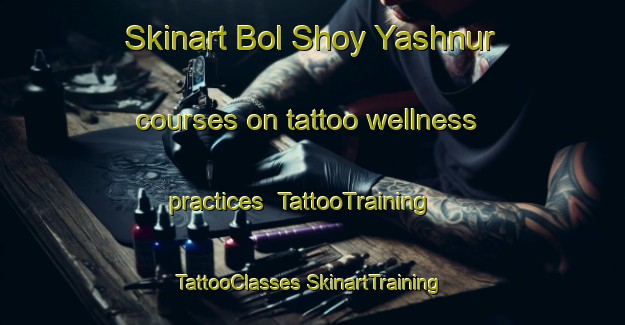 Skinart Bol Shoy Yashnur courses on tattoo wellness practices | #TattooTraining #TattooClasses #SkinartTraining-Russia