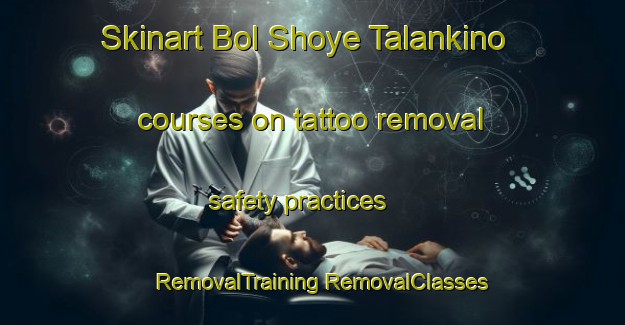 Skinart Bol Shoye Talankino courses on tattoo removal safety practices | #RemovalTraining #RemovalClasses #SkinartTraining-Russia