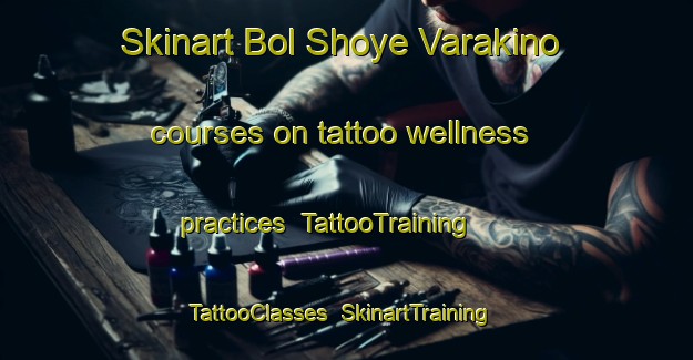 Skinart Bol Shoye Varakino courses on tattoo wellness practices | TattooTraining | TattooClasses | SkinartTraining-Russia
