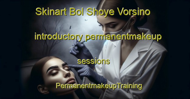 Skinart Bol Shoye Vorsino introductory permanentmakeup sessions | #PermanentmakeupTraining #PermanentmakeupClasses #SkinartTraining-Russia