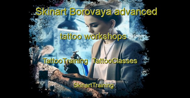 Skinart Borovaya advanced tattoo workshops | TattooTraining | TattooClasses | SkinartTraining-Russia