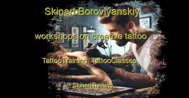 Skinart Borovlyanskiy workshops on creative tattoo | TattooTraining | TattooClasses | SkinartTraining-Russia