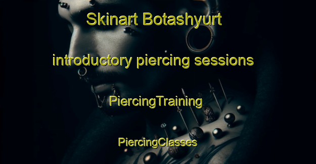 Skinart Botashyurt introductory piercing sessions | #PiercingTraining #PiercingClasses #SkinartTraining-Russia