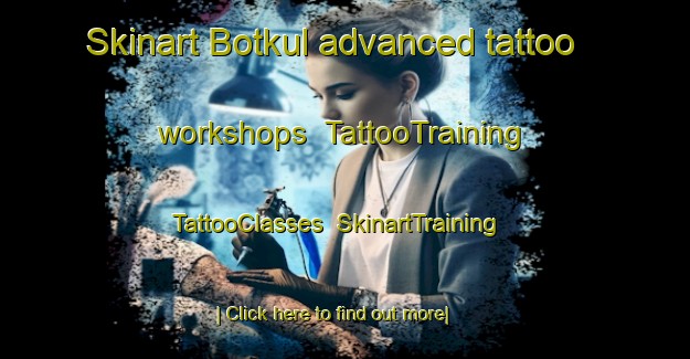 Skinart Botkul advanced tattoo workshops | TattooTraining | TattooClasses | SkinartTraining-Russia