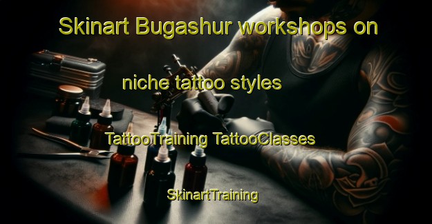 Skinart Bugashur workshops on niche tattoo styles | #TattooTraining #TattooClasses #SkinartTraining-Russia