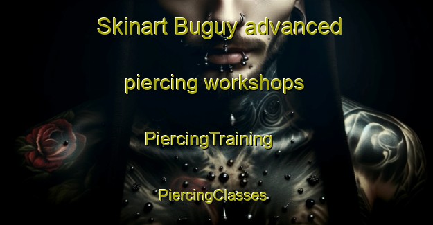 Skinart Buguy advanced piercing workshops | PiercingTraining | PiercingClasses | SkinartTraining-Russia