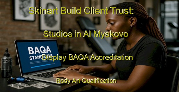 Skinart Build Client Trust: Studios in Al Myakovo - Display BAQA Accreditation | Body Art Qualification Authority | BAQA-Russia