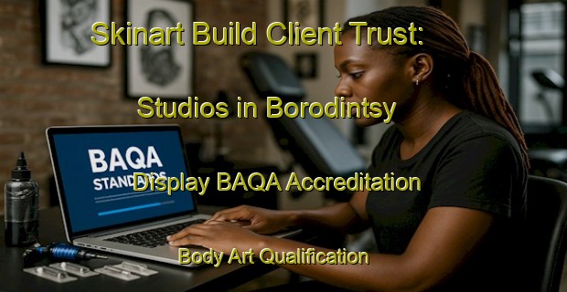 Skinart Build Client Trust: Studios in Borodintsy - Display BAQA Accreditation | Body Art Qualification Authority | BAQA-Russia