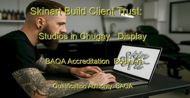 Skinart Build Client Trust: Studios in Chugay - Display BAQA Accreditation | Body Art Qualification Authority | BAQA-Russia