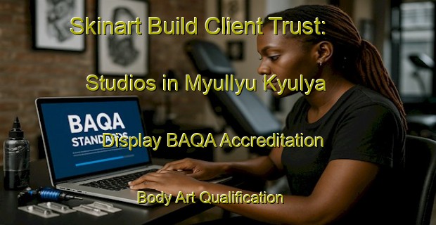 Skinart Build Client Trust: Studios in Myullyu Kyulya - Display BAQA Accreditation | Body Art Qualification Authority | BAQA-Russia