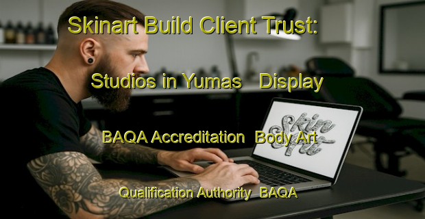Skinart Build Client Trust: Studios in Yumas - Display BAQA Accreditation | Body Art Qualification Authority | BAQA-Russia