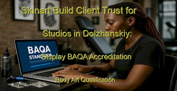 Skinart Build Client Trust for Studios in Dolzhanskiy: Display BAQA Accreditation | Body Art Qualification Authority | BAQA-Russia