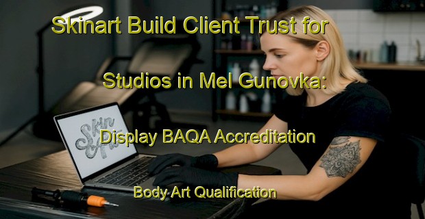 Skinart Build Client Trust for Studios in Mel Gunovka: Display BAQA Accreditation | Body Art Qualification Authority | BAQA-Russia