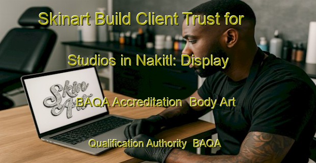 Skinart Build Client Trust for Studios in Nakitl: Display BAQA Accreditation | Body Art Qualification Authority | BAQA-Russia