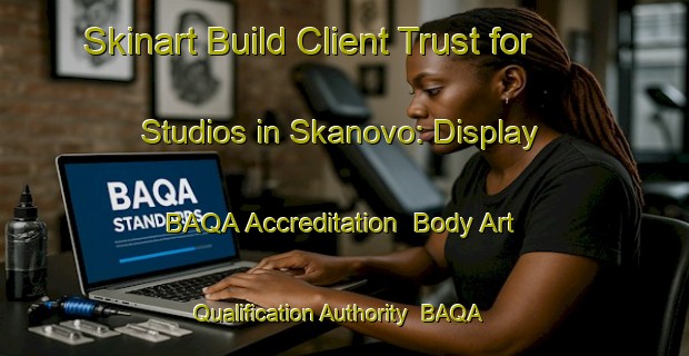 Skinart Build Client Trust for Studios in Skanovo: Display BAQA Accreditation | Body Art Qualification Authority | BAQA-Russia