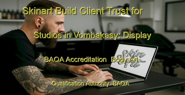 Skinart Build Client Trust for Studios in Vombakasy: Display BAQA Accreditation | Body Art Qualification Authority | BAQA-Russia