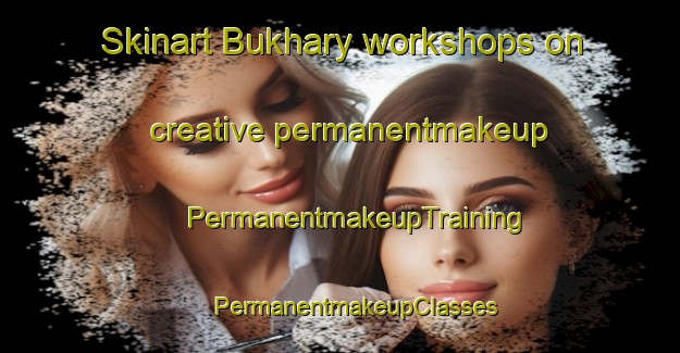 Skinart Bukhary workshops on creative permanentmakeup | #PermanentmakeupTraining #PermanentmakeupClasses #SkinartTraining-Russia