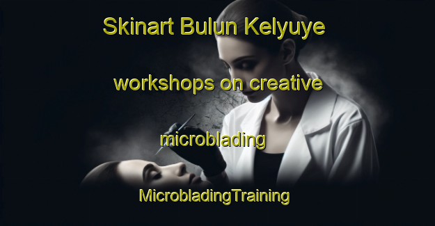 Skinart Bulun Kelyuye workshops on creative microblading | #MicrobladingTraining #MicrobladingClasses #SkinartTraining-Russia